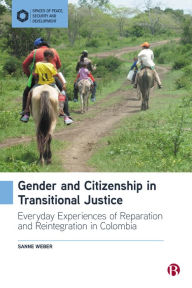 Title: Gender and Citizenship in Transitional Justice: Everyday Experiences of Reparation and Reintegration in Colombia, Author: Sanne Weber