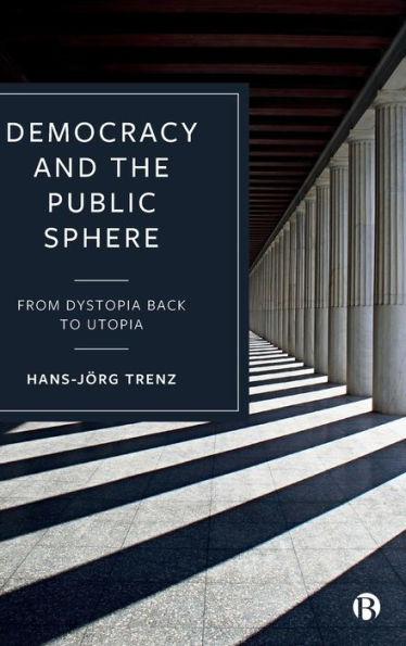 Democracy and the Public Sphere: From Dystopia Back to Utopia