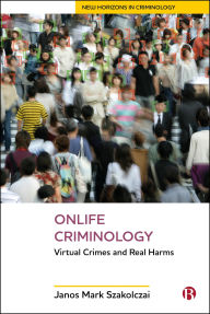 Title: Onlife Criminology: Virtual Crimes and Real Harms, Author: Janos Mark Szakolczai