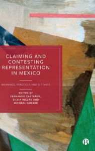 Title: Claiming and Contesting Representation in Mexico: Meanings, Practices and Settings, Author: Jose Luis Velasco