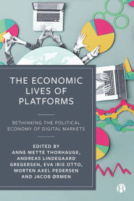 Title: The Economic Lives of Platforms: Rethinking the Political Economy of Digital Markets, Author: Anne Mette Thorhauge