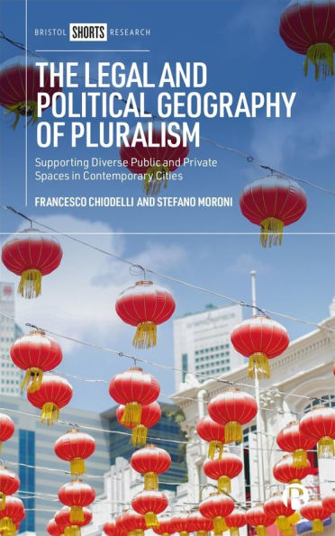 The Legal and Political Geography of Pluralism: Supporting Diverse Public Private Spaces Contemporary Cities