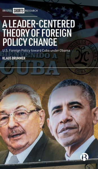 A Leader-Centered Theory of Foreign Policy Change: U.S. toward Cuba under Obama