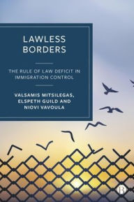 Title: Lawless Borders: The Rule of Law Deficit in Immigration Control, Author: Valsamis Mitsilegas