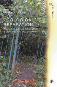 Title: Ecological Reparation: Repair, Remediation and Resurgence in Social and Environmental Conflict, Author: Dimitris Papadopoulos