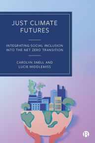 Title: Just Climate Futures: Integrating Social Inclusion Into the Net Zero Transition, Author: Carolyn Snell