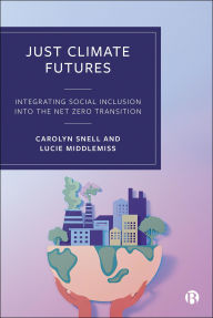 Title: Just Climate Futures: Integrating Social Inclusion Into the Net Zero Transition, Author: Carolyn Snell