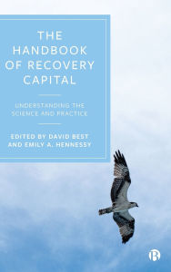 Title: The Handbook of Recovery Capital: Understanding the Science and Practice, Author: Lorana Bartels