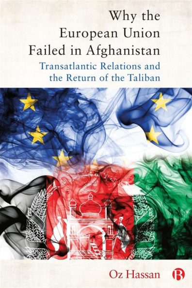 Why the European Union Failed Afghanistan: Transatlantic Relations and Return of Taliban
