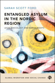 Title: Entangled Asylum in the Nordic Region: Legal Sociology and Human Rights, Author: Sarah Scott Ford