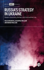 Title: Russia's Strategy in Ukraine: Modern Suzerainty, Borders and International Law, Author: Rilka Dragneva-Lewers