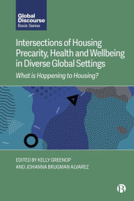 Title: Intersections of Housing Precarity, Health and Wellbeing in Diverse Global Settings: What Is Happening to Housing?, Author: Kelly Greenop