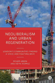 Free ebooks download portal Neoliberalism and Urban Regeneration: London's Communities Finding a Voice and Fighting Back by Roger Green, Keith Popple English version CHM 9781529243963