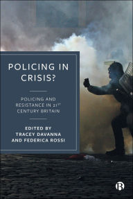 Title: Policing in Crisis?: Policing and Resistance in 21st Century Britain, Author: Tracey Davanna