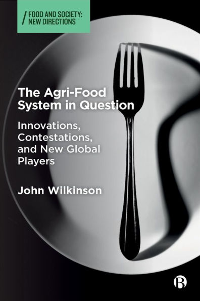 The Agri-Food System Question: Innovations, Contestations and New Global Players