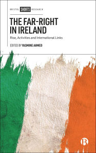 Title: The Far-Right in Ireland: Rise, Activities and International Links, Author: Yasmine Ahmed