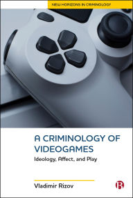 Title: A Criminology of Videogames: Playing at Crime and its Control, Author: Vladimir Rizov