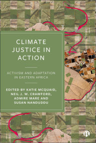 Title: Climate Justice in Action: Activism and Adaptation in Eastern Africa, Author: Katie McQuaid