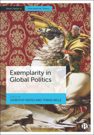 Title: Exemplarity in Global Politics, Author: Dorothy Noyes