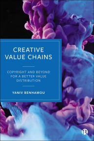 Title: Creative Value Chains: Copyright and Beyond for a Better Value Distribution, Author: Yaniv Benhamou