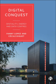 Title: Digital Conquest: Spatiality, Energy and Data Centres, Author: Fanny Lopez