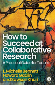 Title: How to Succeed at Collaborative Research: A Practical Guide for Teams, Author: L. Michelle Bennett