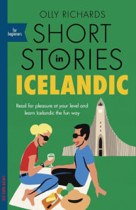 Title: Short Stories in Icelandic for Beginners: Read for pleasure at your level, expand your vocabulary and learn Icelandic the fun way!, Author: Olly Richards