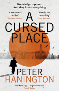 Title: A Cursed Place: A page-turning thriller of the dark world of cyber surveillance, Author: Peter Hanington