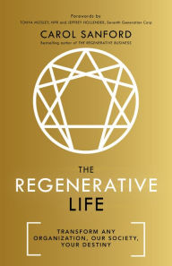 Free ebook epub format download The Regenerative Life: Transform Any Organization, Our Society, and Your Destiny 9781529308211 by Carol Sanford