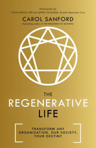 The Regenerative Life: Transform Any Organization, Our Society, and Your Destiny