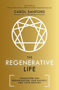 Title: The Regenerative Life: Transform any organization, our society, and your destiny, Author: Carol Sanford