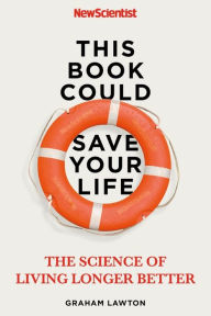 Free download textbook This Book Could Save Your Life: The Real Science to Living Longer Better English version by Graham Lawton 9781529311303 FB2 MOBI RTF