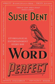 eBooks new release Word Perfect: Etymological Entertainment For Every Day of the Year by Susie Dent, Susie Dent