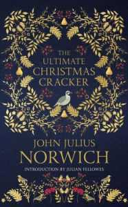 Best free book download The Ultimate Christmas Cracker 9781529324907 in English CHM by John Julius Norwich