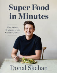 Super Food in Minutes: Easy Recipes, Fast Food, All Healthy