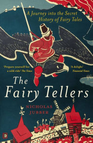 Title: Fairy Tellers: A Journey into the Secret History of Fairy Tales, Author: Nicholas Jubber