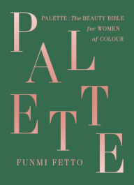 E book free download net Palette: The Beauty Bible for Women of Color 9781529330434 (English Edition) DJVU by Funmi Fetto