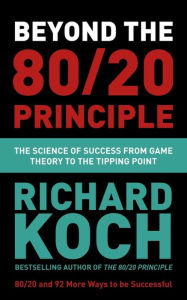 Free pdf downloadable books Beyond the 80/20 Principle: The Science of Success from Game Theory to the Tipping Point by Richard Koch 9781529331448