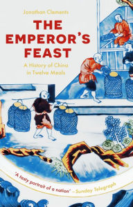 Title: The Emperor's Feast: 'A tasty portrait of a nation' -Sunday Telegraph, Author: Jonathan Clements