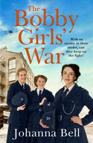Title: The Bobby Girls' War: Book Four in a gritty, uplifting WW1 series about Britain's first ever female police officers, Author: Johanna Bell
