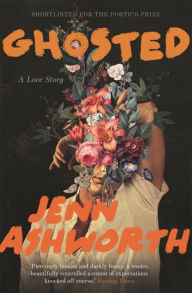 Title: Ghosted: A Love Story, Author: Jenn Ashworth