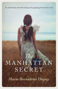 Title: The Manhattan Secret: An absolutely heartbreaking and gripping historical novel, Author: Marie-Bernadette Dupuy