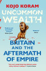 Uncommon Wealth: Britain and the Aftermath of Empire