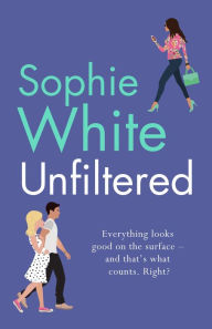 Title: Unfiltered: A warm and hilarious page-turner about secrets, consequences and new beginnings, Author: Sophie White