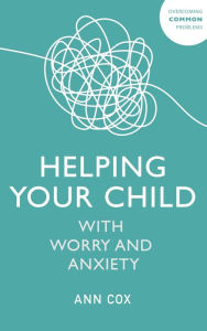 Title: Helping Your Child with Worry and Anxiety, Author: Ann Cox