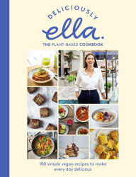 Title: Deliciously Ella The Plant-Based Cookbook: 100 Simple Vegan Recipes to Make Every Day Delicious, Author: Ella Mills Woodward