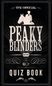 Title: The Official Peaky Blinders Quiz Book: The perfect gift for a Peaky Blinders fan, Author: Peaky Blinders