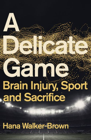 A Delicate Game: Brain Injury, Sport and Sacrifice