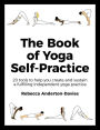 The Book of Yoga Self-Practice: 20 tools to help you create and sustain a fulfilling independent yoga practice