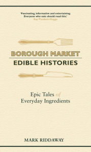 Google books download online Borough Market: Edible Histories: Epic tales of everyday ingredients 9781529349733 in English 